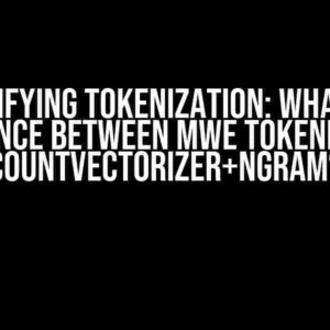 Demystifying Tokenization: What is the Difference Between MWE Tokenizer and CountVectorizer+Ngram?