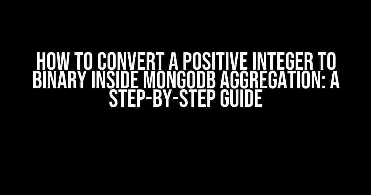 How to Convert a Positive Integer to Binary Inside MongoDB Aggregation: A Step-by-Step Guide