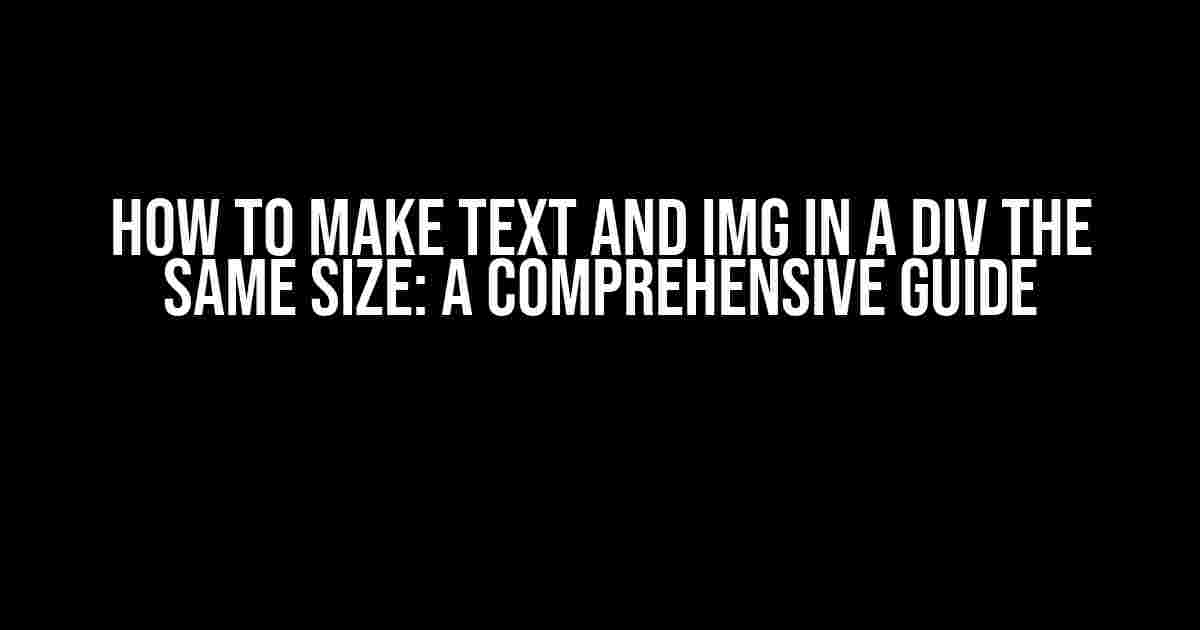 How to Make Text and Img in a Div the Same Size: A Comprehensive Guide