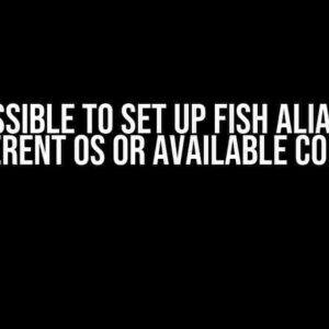 Is it possible to set up FISH alias based on different OS or available command?