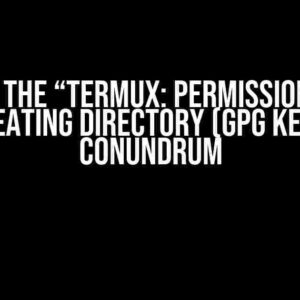 Solving the “Termux: Permission Denied Creating Directory (gpg Key)” Conundrum