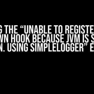 Solving the “Unable to register Log4j shutdown hook because JVM is shutting down. Using SimpleLogger” Error