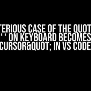 The Mysterious Case of the quotes: When ‘ ‘ on Keyboard Becomes "Cursor" in VS Code Editor